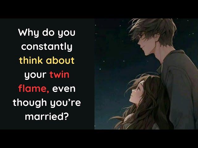 Why do you constantly think about your twin flame, even though you’re married?