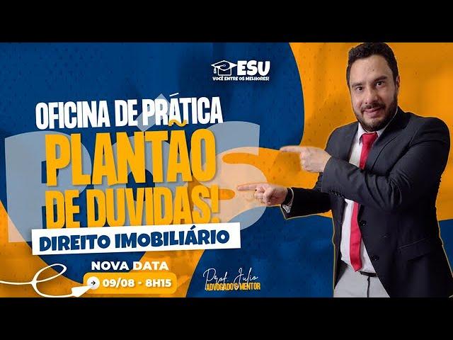 PLANTÃO DE DÚVIDAS IMOBILIÁRIO - PÓS-GRADUAÇÃO EM DIREITO IMOBILIÁRIO - ESU EDUCACIONAL