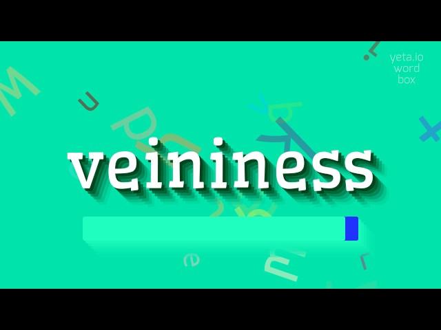 VEININESS - HOW TO PRONOUNCE VEININESS? #veininess