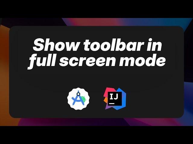 Android Studio & IntelliJ IDEA - Enable/show main menu toolbar in full screen mode