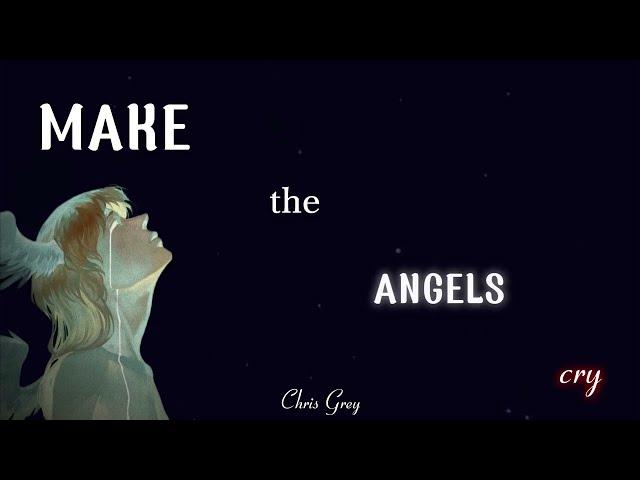 Chris Grey - MAKE THE ANGELS CRY (Lyrics)