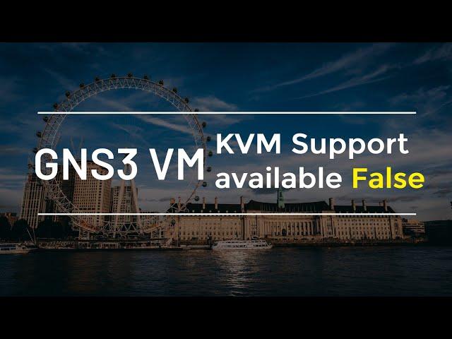 Solved: GNS3 VM KVM Support False