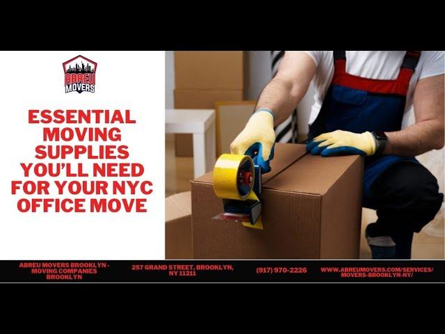 Essential Moving Supplies You’ll Need for Your NYC Office Move | Abreu Movers Brooklyn