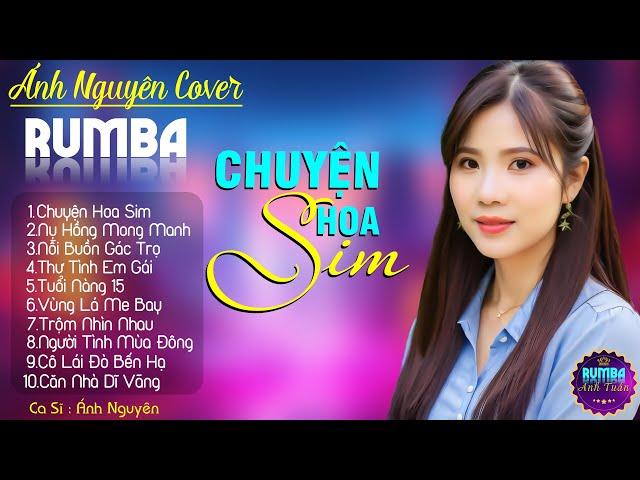 CHUYỆN HOA SIM, ÁNH NGUYÊN - ALBUM NHẠC VÀNG RUMBA CỰC HÓT 2024, NGHE XAO XUYẾN CON TIM