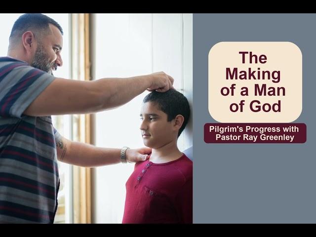 5-22-2024 - Pilgrims Progress The Making of a Man (or Woman of God)