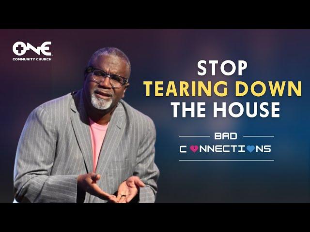 Stop Tearing Down the House | A Message from Dr. Conway Edwards