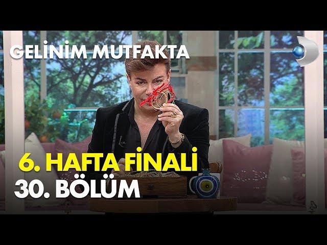 Gelinim Mutfakta 6. Hafta 30. Bölüm Hafta Finali - Full Bölüm