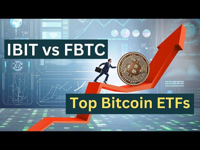 Top Bitcoin ETFs : IBIT vs FBTC