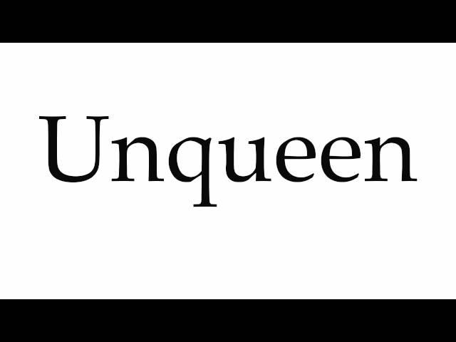 How to Pronounce Unqueen