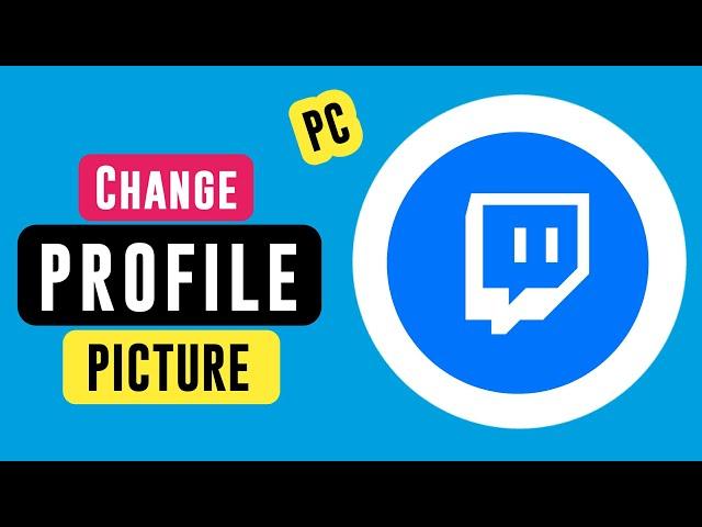 How to Change Profile Photo on Twitch PC