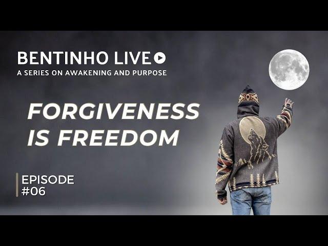 Forgiveness: Let Go And Be Free • Bentinho Live #06