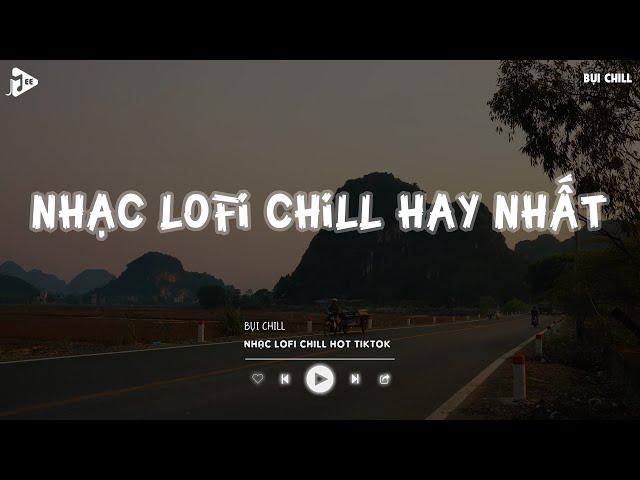 Nhạc Chill Tiktok - Tổng Hợp Những Bài Hát Tiktok "Nghe Là Nghiện" - Nhạc Lofi Chill Buồn 2024