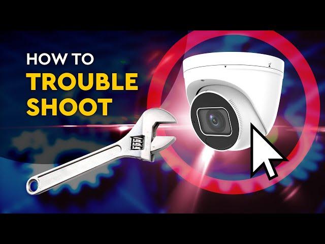 How to Trouble Shoot Security Cameras - Learn the easy steps the pros know.