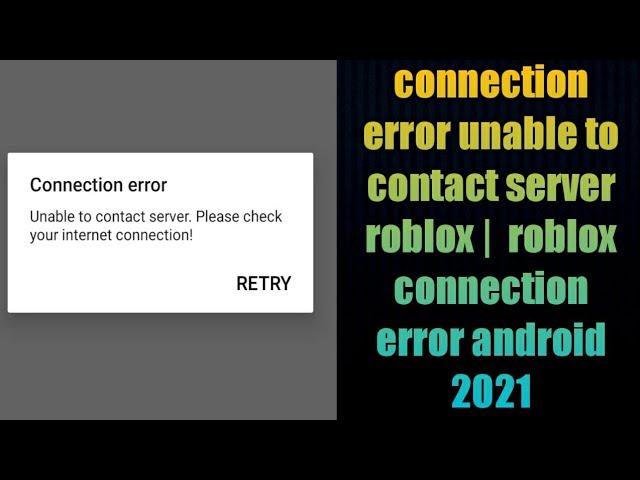 connection error unable to contact server roblox |  roblox connection error android 2021