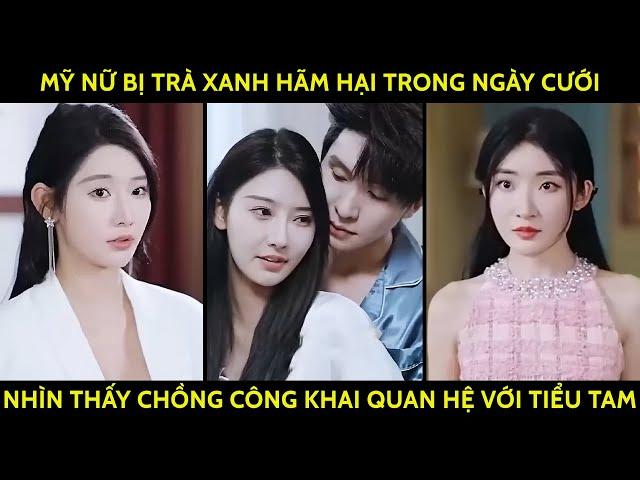 Mỹ Nữ Bị Trà Xanh Hãm Hại Đau Đớn Trong Ngày Cưới, Chứng Kiến Chồng Công Khai Quan Hệ Với Tiểu Tam