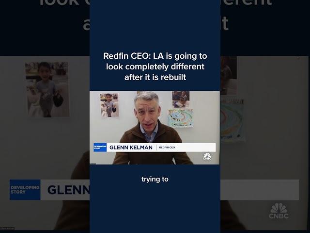 Redfin CEO: LA is going to look completely different after it is rebuilt