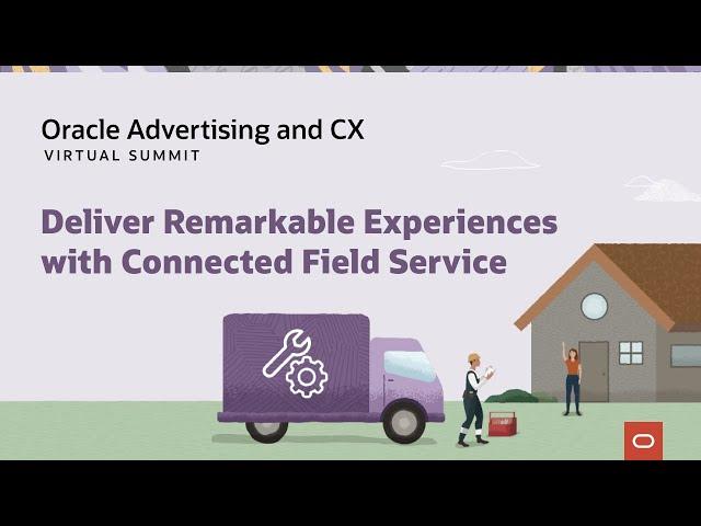 Oracle Virtual Summit: Deliver Remarkable Experiences with Connected Field Service | FULL SHOW