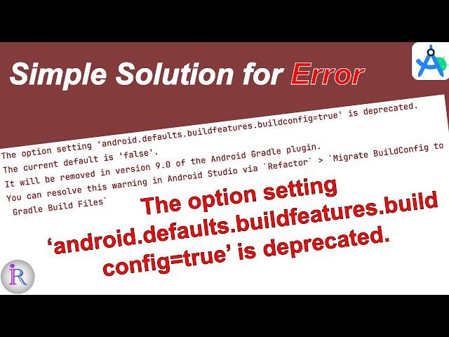 How to fix "The option setting 'android.defaults.buildfeatures.buildconfig=true' is deprecated."