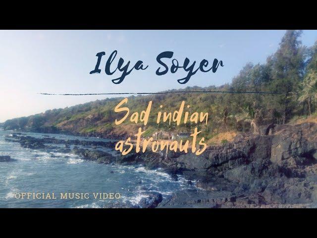 Ilya Soyer - Sad indian astronauts (Official Music Video)