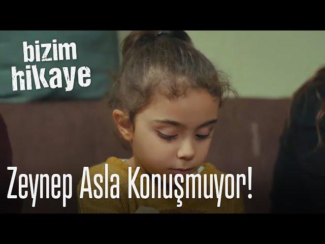 Zeynep asla konuşmuyor - Bizim Hikaye