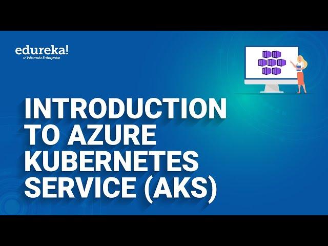 Introduction To Azure Kubernetes Service (AKS) | Azure Container Service | Azure Training | Edureka