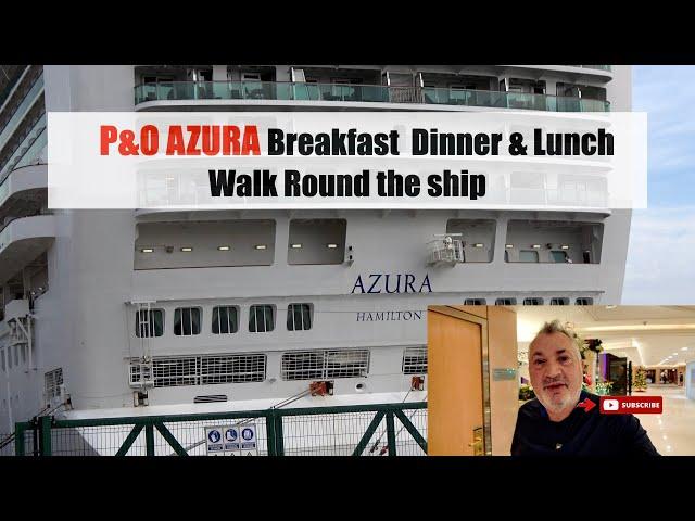 P&O Azura  Breakfast Dinner and walk around the Azura  23rd Nov 2024