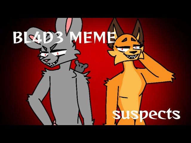 Bl4d3 meme||Suspects||Louie and Nix