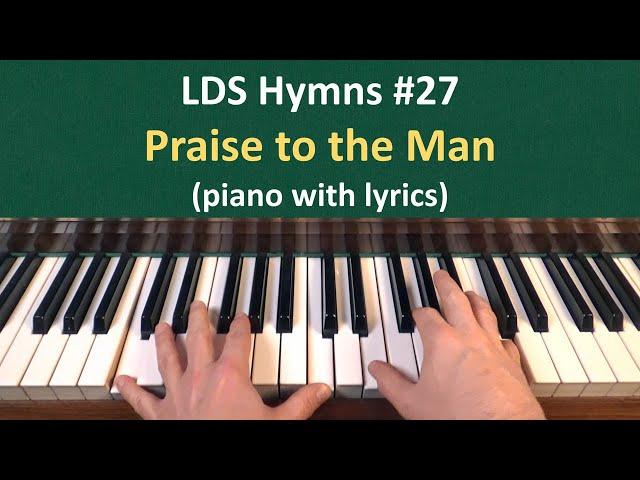 (#27) Praise to the Man (LDS Hymns - piano with lyrics)