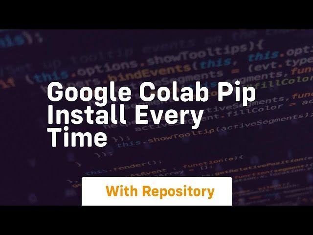 google colab pip install every time