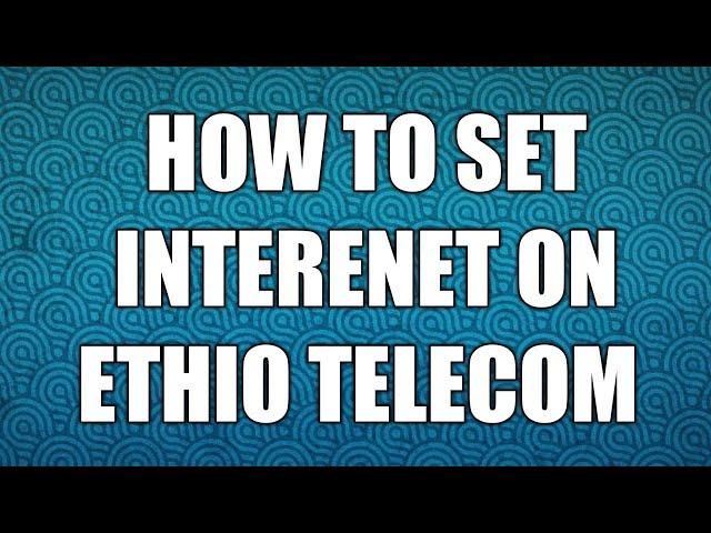 Accesspoint:How to add access point name and internet on ethio telecom