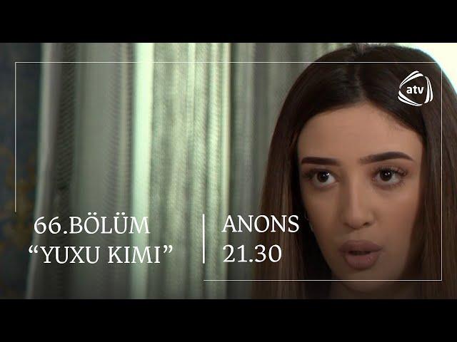 Yuxu Kimi 66.Bölüm /ANONS