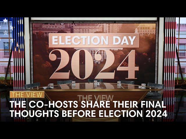 'The View' Co-Hosts Share Their Final Thoughts On Election Day 2024 | The View