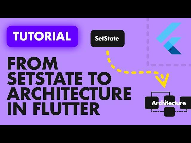 FLUTTER ARCHITECTURE: GO FROM SETSTATE TO Architecture in 20 MINS