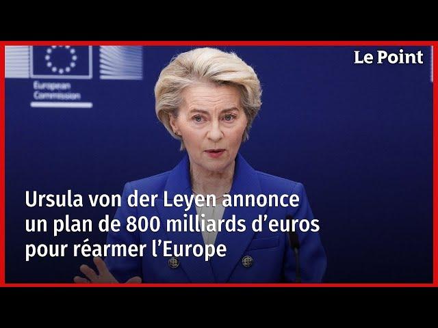 Ursula von der Leyen annonce un plan de 800 milliards d’euros pour réarmer l’Europe