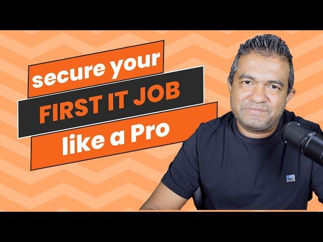 To Secure Your First IT Job you must do this right...