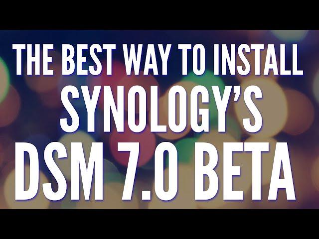 How to Install Synology's DSM 7.0 Beta as a Virtual Machine! (Tutorial)