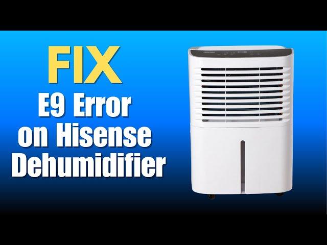 E9 Error on Hisense Dehumidifier - How TO Possibly Fix
