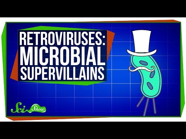 Retroviruses: Microbial Supervillains