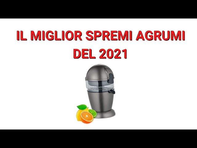 Il Miglior Spremiagrumi 2021