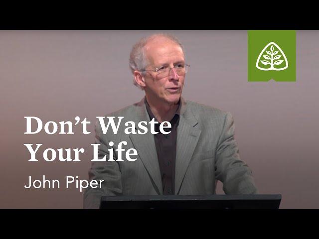 John Piper: Don't Waste Your Life