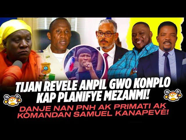 TIJAN REVELE ANPIL GWO KONPLO KAP PLANIFYE MEZANMI DANJE NAN PNH AK PRIMATI AK KÒMANDAN SAMUEL KANA