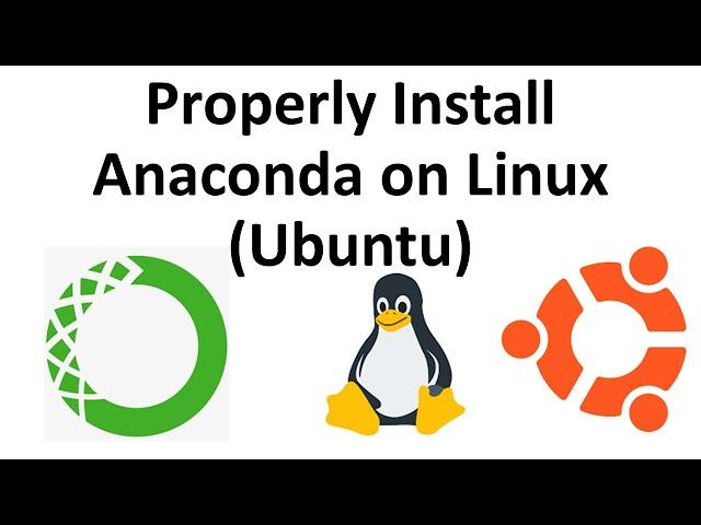 Properly Install Anaconda on Linux (Ubuntu) and Test Installation