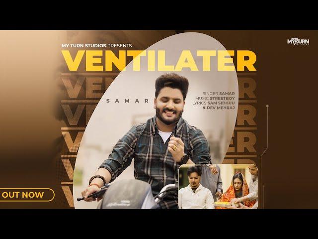 Ventilater - Official Video | Samar | Streetboy | My Turn Studios | Latest New Punjabi Songs 2024