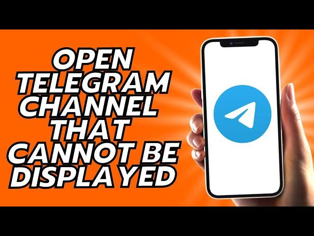 How To Open Telegram Channel That Cannot Be Displayed