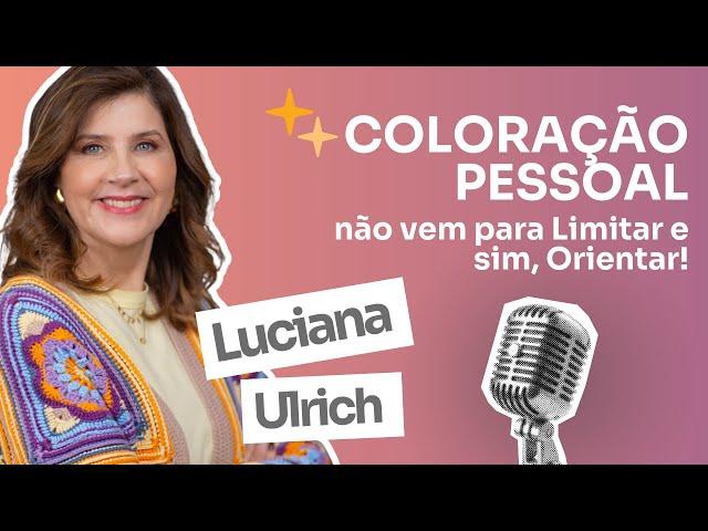 Casual Chic - Luciana Ulrich - Ep. 2 - Coloração Pessoal não vem para limitar e sim, orientar!