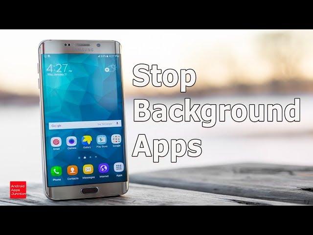 Stop apps running in the background and make android faster and save battery