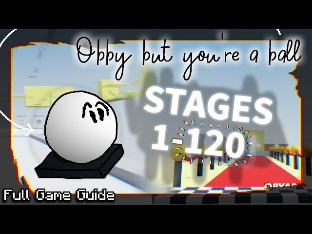 Obby but you're a ball: Entire Game Walkthrough Guide (Stages 1-120)