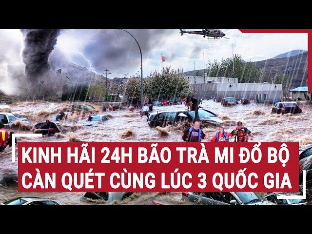 Điểm nóng 24/10: Kinh hãi 24H bão Trà Mi đổ bộ càn quét cùng lúc 3 quốc gia