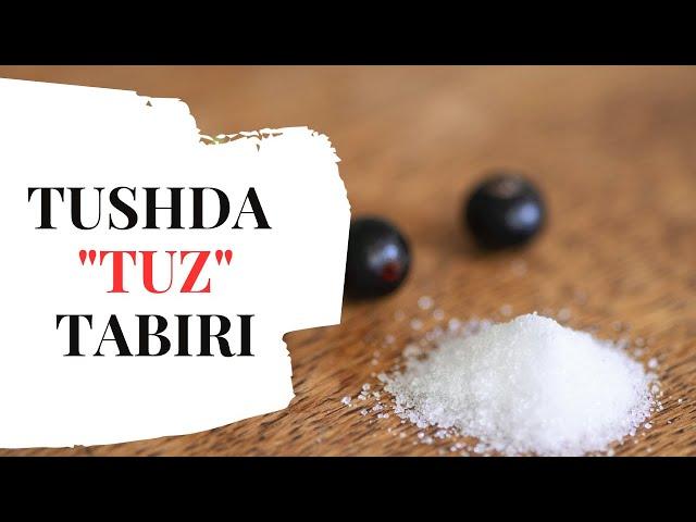 TUSHDA TUZ TABIRI | TUSHDA TUZ KO'RSA TABIRI NIMA BO'LADI..!