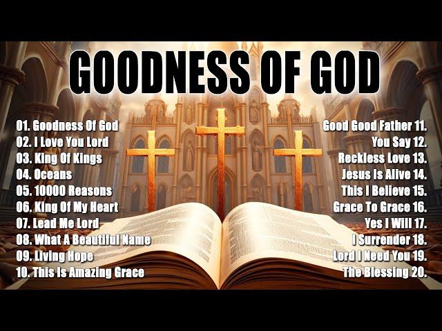 GOODNESS OF GOD, 10,000 REASONS,... - HILLSONG WORSHIP SONGS - NEW CHRISTIAN WORSHIP SONGS PLAYLIST